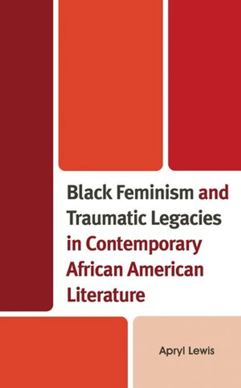 Black Feminism and Traumatic Legacies Contemporary African American Literature
