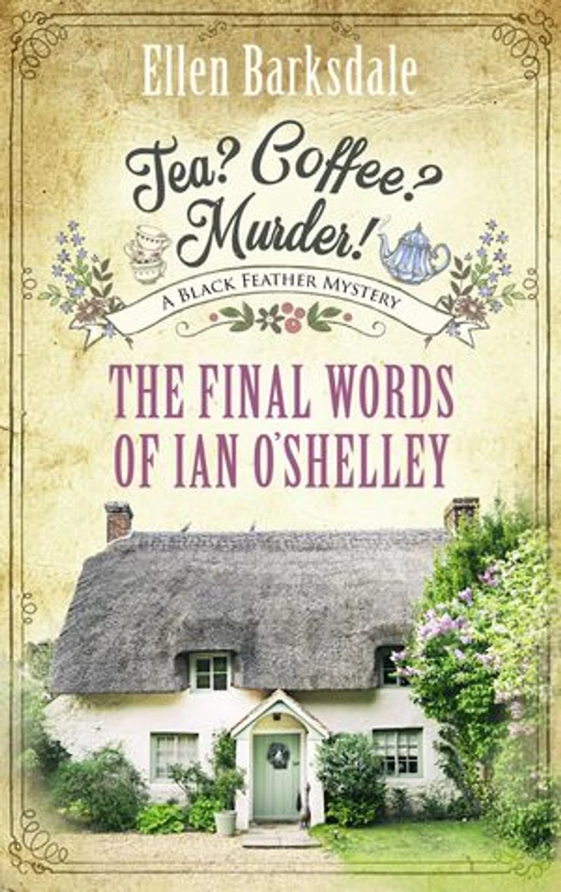 Tea? Coffee? Murder! - The Final Words of Ian O’Shelley: A Black Feather Mystery