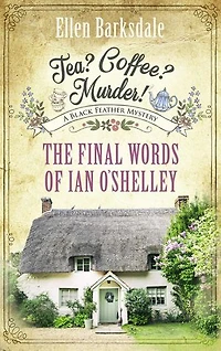 Tea? Coffee? Murder! - The Final Words of Ian O’Shelley: A Black Feather Mystery