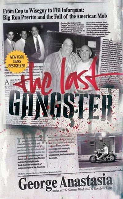 the Last Gangster: From Cop to Wiseguy FBI Informant:  Big Ron Previte and Fall of American Mob