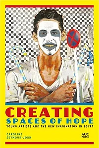 Creating Spaces of Hope: Young Artists and the New Imagination Egypt