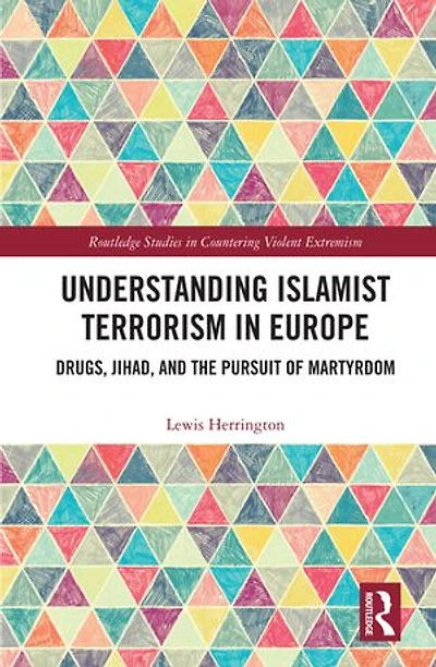 Understanding Islamist Terrorism Europe: Drugs, Jihad, and the Pursuit of Martyrdom