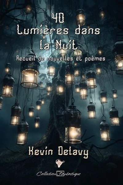 40 Lumières dans la Nuit: Recueil de nouvelles & poèmes