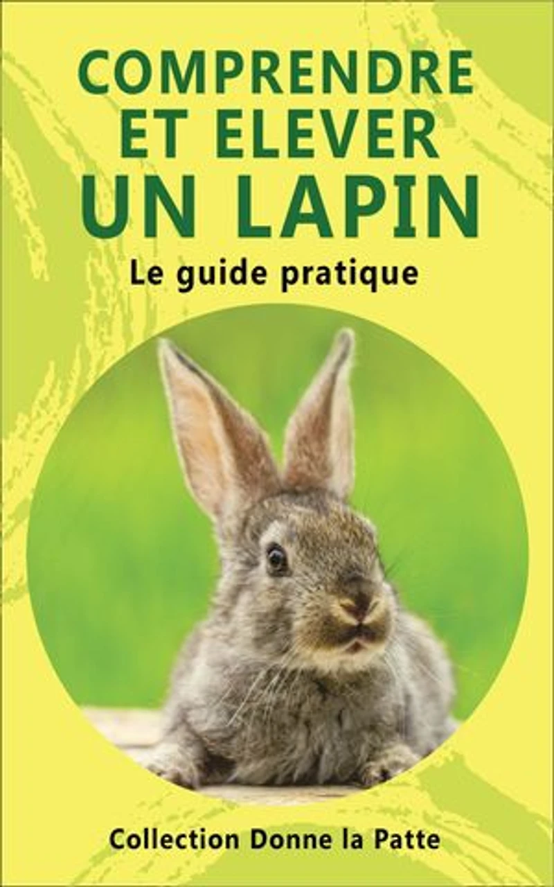 Comprendre et élever un lapin: le guide pratique