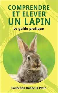 Comprendre et élever un lapin: le guide pratique
