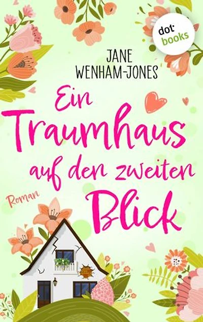 Ein Traumhaus auf den zweiten Blick: Roman