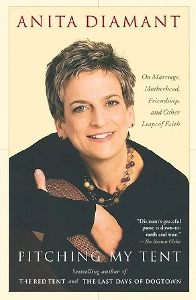 Pitching My Tent: On Marriage, Motherhood, Friendship, and Other Leaps of Faith