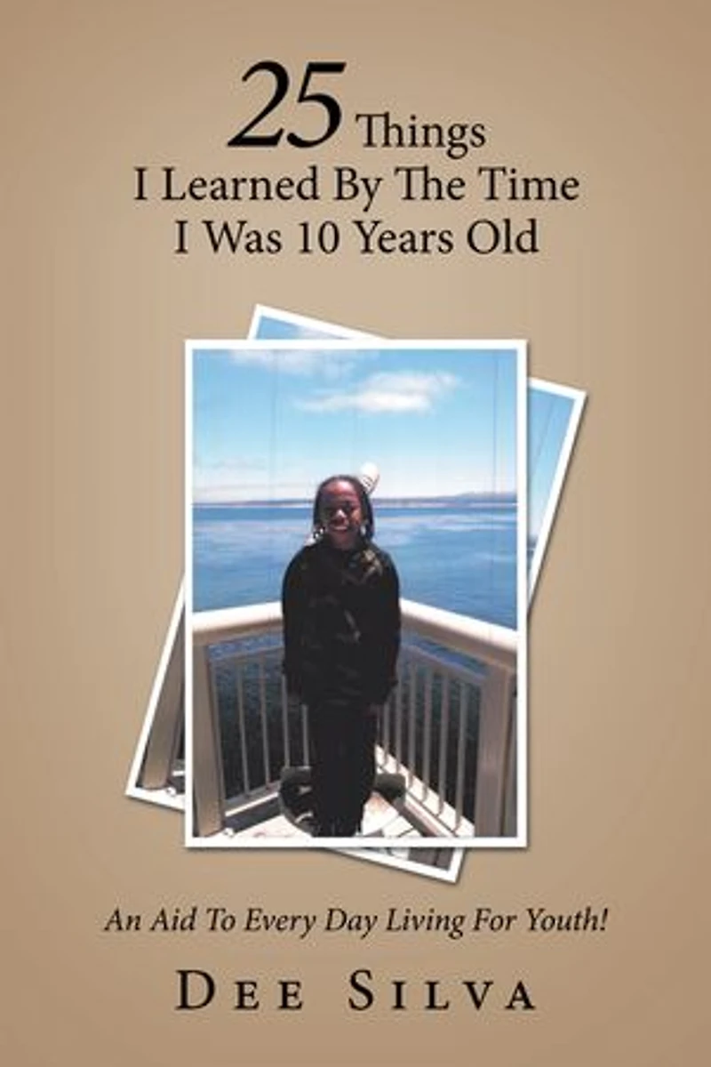 25 Things I Learned by the Time Was 10 Years Old: An Aid to Every Day Living for Youth!