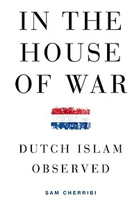 the House of War: Dutch Islam Observed