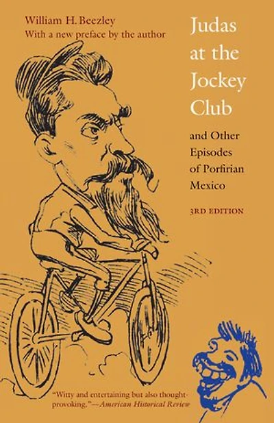 Judas at the Jockey Club and Other Episodes of Porfirian Mexico