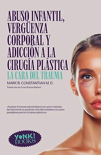 Abuso infantil, vergüenza corporal y adicción a la cirugía plástica: La cara del trauma