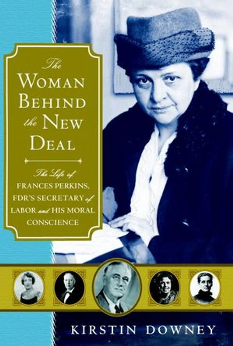 the Woman Behind New Deal: Life and Legacy of Frances Perkins, Social Security, Unemployment Insurance,and Minimum Wage