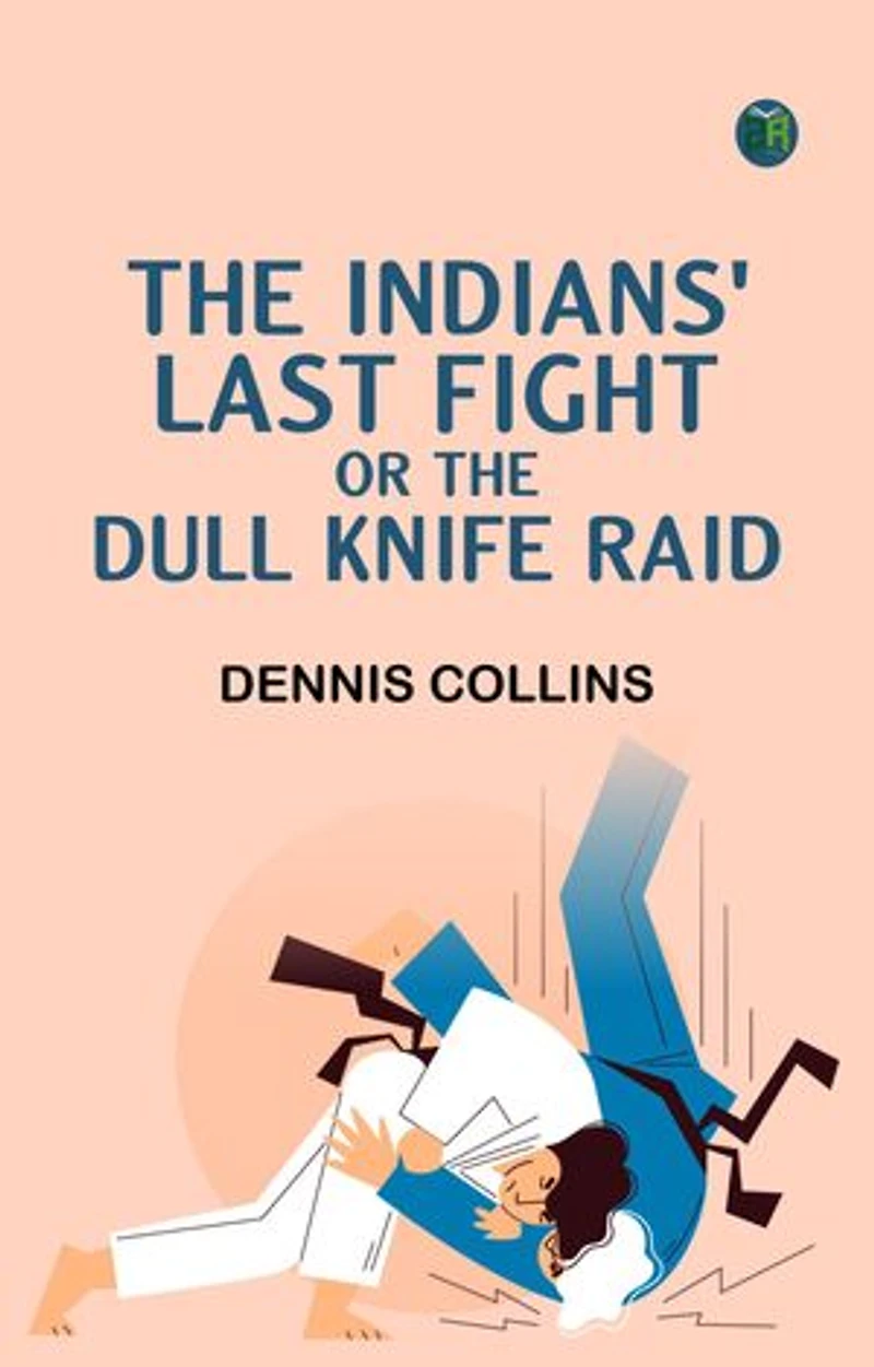 The Indians' Last Fight; Or The Dull Knife Raid