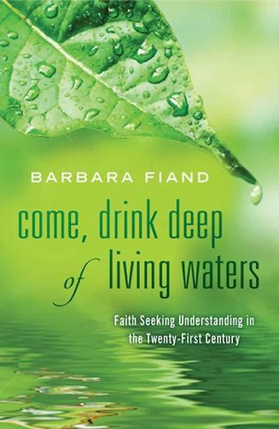 Come, Drink Deep of Living Waters: Faith Seeking Understanding the 21st Century