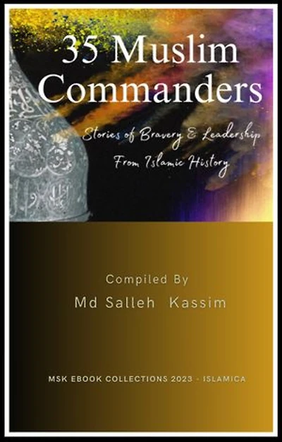 35 Muslim Commanders: Stories of Bravery & Leadership From Islamic History