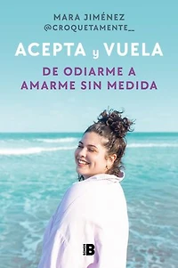 Acepta y vuela: De odiarme a amarme sin medida