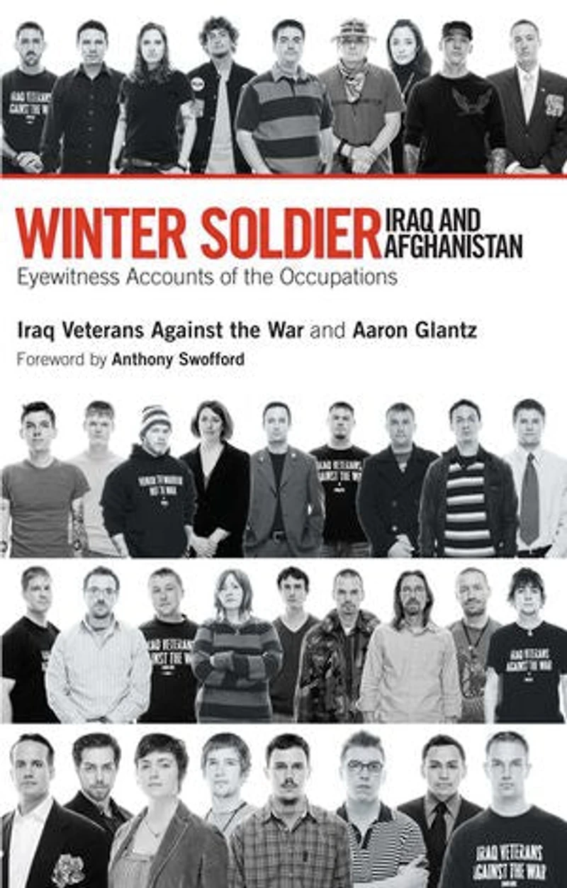 Winter Soldier: Iraq and Afghanistan: Eyewitness Accounts of the Occupation