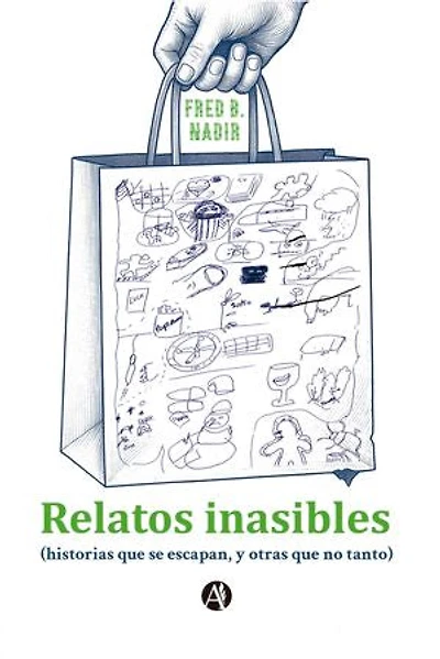 Relatos inasibles: (historias que se escapan, y otras que no tanto)