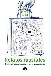 Relatos inasibles: (historias que se escapan, y otras que no tanto)
