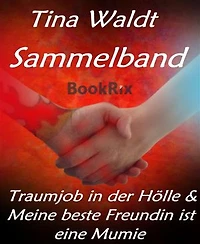 Sammelband: Traumjob in der Hölle & Meine beste Freundin ist eine Mumie