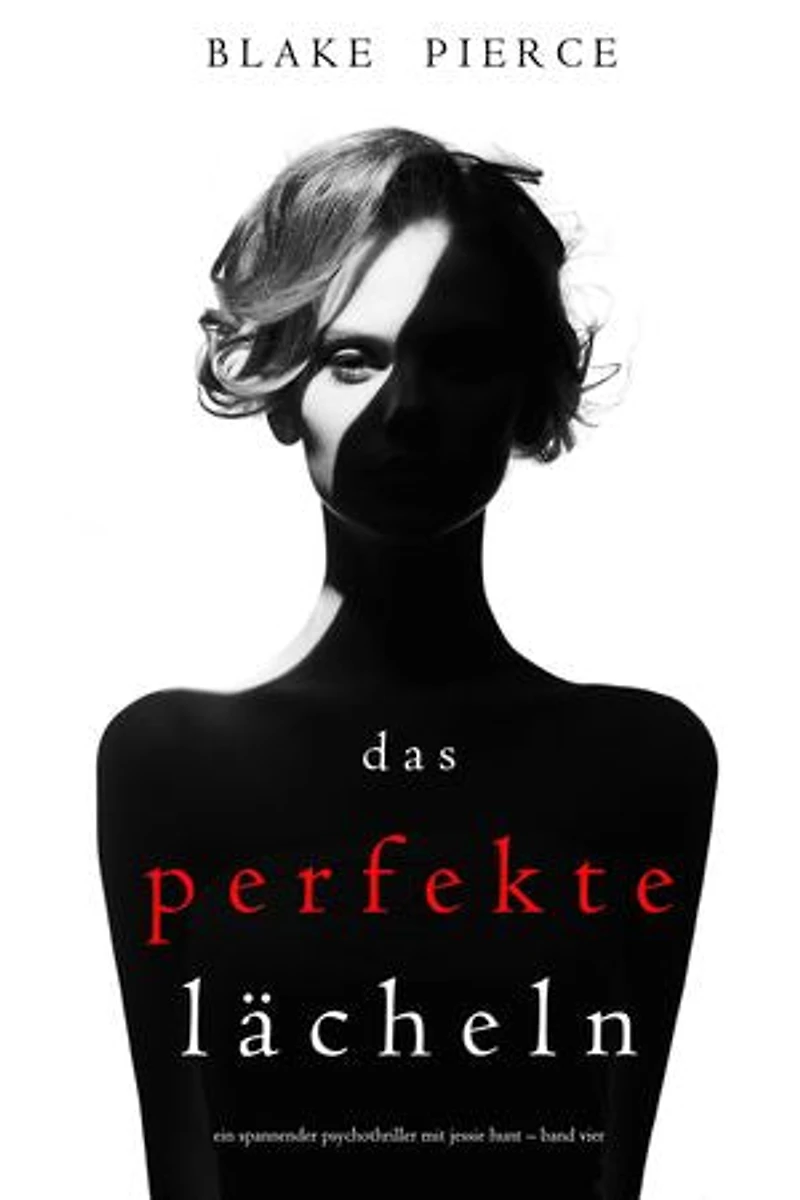 Das Perfekte Lächeln (Ein spannender Psychothriller mit Jessie Hunt Band Vier)