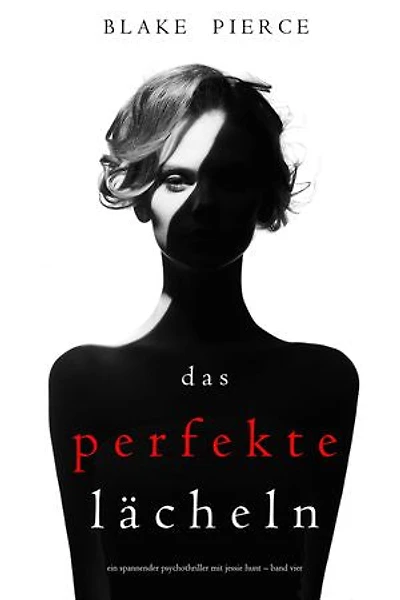 Das Perfekte Lächeln (Ein spannender Psychothriller mit Jessie Hunt Band Vier)