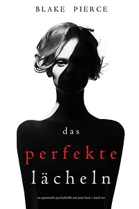 Das Perfekte Lächeln (Ein spannender Psychothriller mit Jessie Hunt Band Vier)