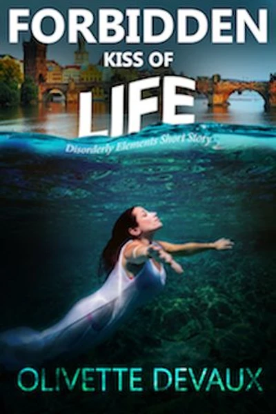 Forbidden Kiss of Life: Disorderly Elements, #8