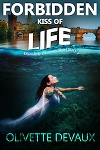 Forbidden Kiss of Life: Disorderly Elements, #8