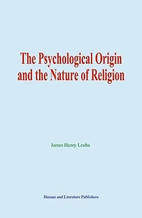 The Psychological Origin and the Nature of Religion