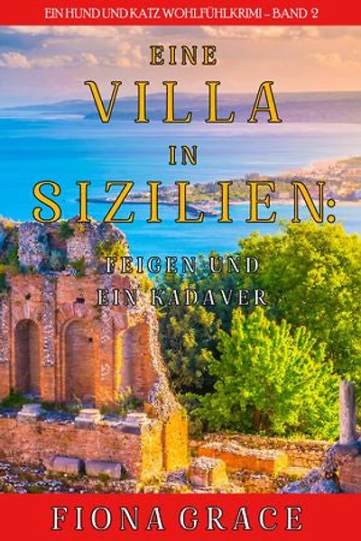 Eine Villa in Sizilien: Feigen und ein Kadaver (Ein Hund und Katz Wohlfühlkrimi Band 2)