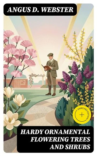 Hardy Ornamental Flowering Trees and Shrubs: Enriched edition.