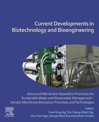 Current Developments Biotechnology and Bioengineering: Advanced Membrane Separation Processes for Sustainable Water Wastewater Management Aerobic Bioreactor Technologies