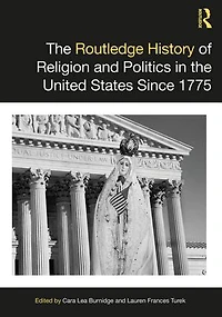 the Routledge History of Religion and Politics United States Since 1775