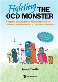 Fighting The Ocd Monster: A Cognitive Behaviour Therapy Workbook For Treatment Of Obsessive Compulsive Disorder Children And Adolescents