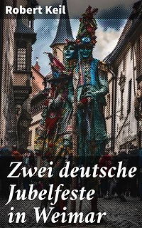 Zwei deutsche Jubelfeste in Weimar: Kulturelle Feiern und politische Ereignisse in Weimar