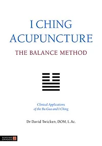 I Ching Acupuncture - the Balance Method: Clinical Applications of Ba Gua and