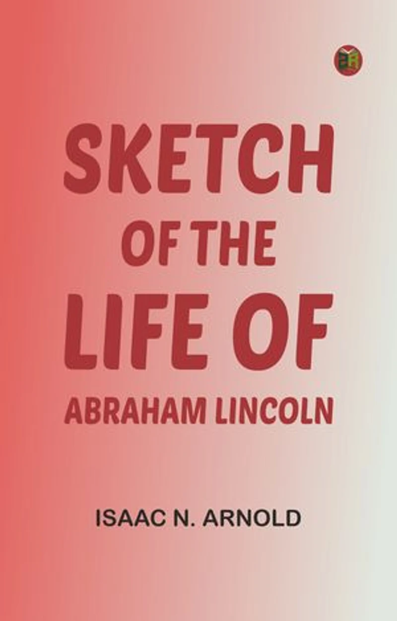 Sketch of the life of Abraham Lincoln