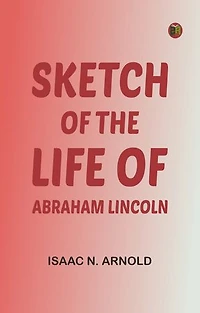 Sketch of the life of Abraham Lincoln