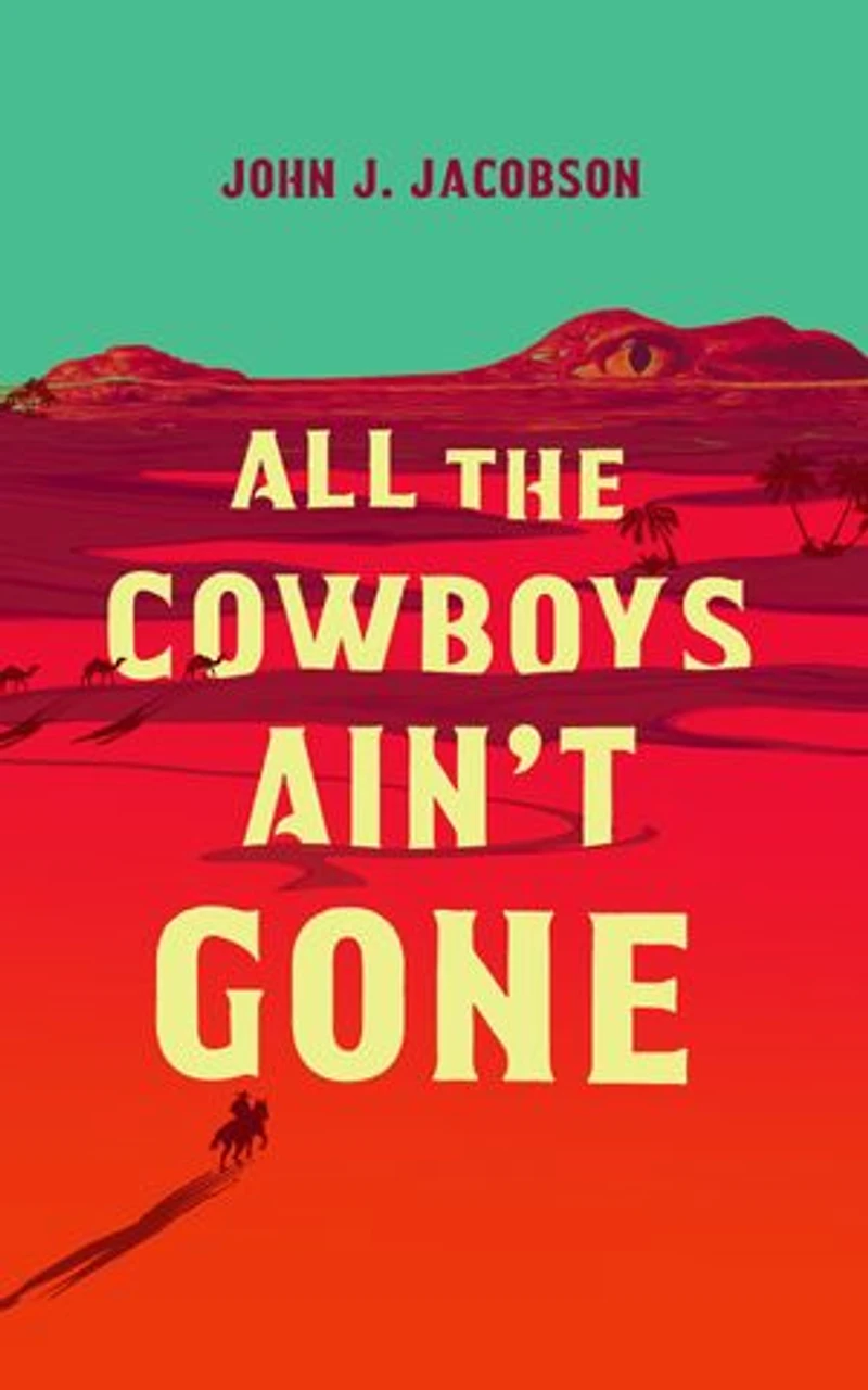 All the Cowboys Ain’t Gone: A Novel