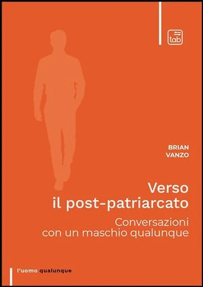 Verso il post-patriarcato: Conversazioni con un maschio qualunque