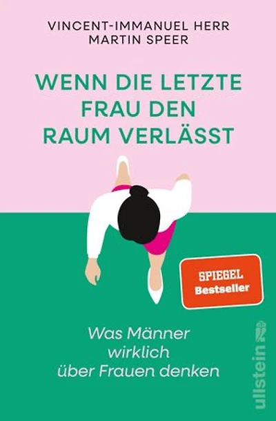 Wenn die letzte Frau den Raum verlässt: Was Männer wirklich über Frauen denken | Vorurteile, Ängste und krude Argumente gegen Gleichstellung