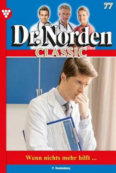 Wenn nichts mehr hilft...: Dr. Norden Classic 77 – Arztroman