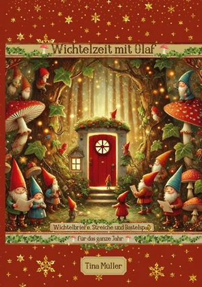 Wichtelzeit mit Olaf: Wichtelbriefe, Streiche und Bastelspaß für das ganze Jahr