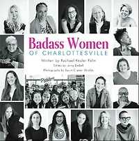 Badass Women of Charlottesville: Inspiring Stories of Powerful Women Changing the World, Starting in the City of Charlottesville