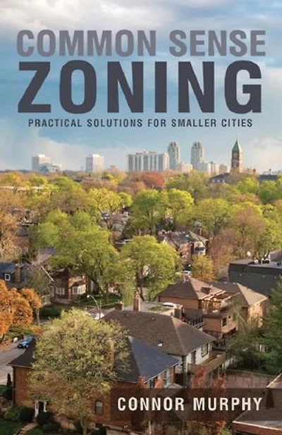 Common Sense Zoning: Practical Solutions For Smaller Cities