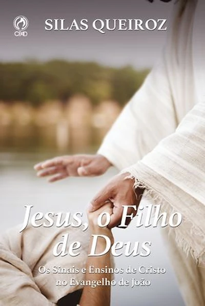 Jesus, o Filho de Deus: Os Sinais e Ensinos de Cristo no Evangelho de João