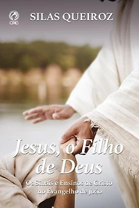 Jesus, o Filho de Deus: Os Sinais e Ensinos de Cristo no Evangelho de João