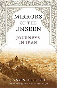 Mirrors of the Unseen: Journeys in Iran
