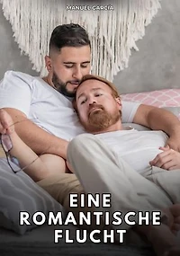 Eine romantische Flucht: Erotische Schwulengeschichten für Erwachsene Männer